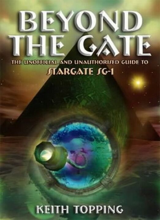 Beyond the Gate : The Unofficial and Unauthorized Guide to Stargate SG-1